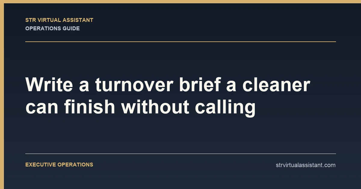 Write a turnover brief a cleaner can finish without calling